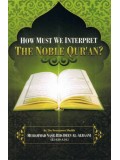 How Must We Interpret the Noble Qur'an?